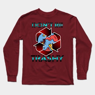 Don't Be Trashy Long Sleeve T-Shirt